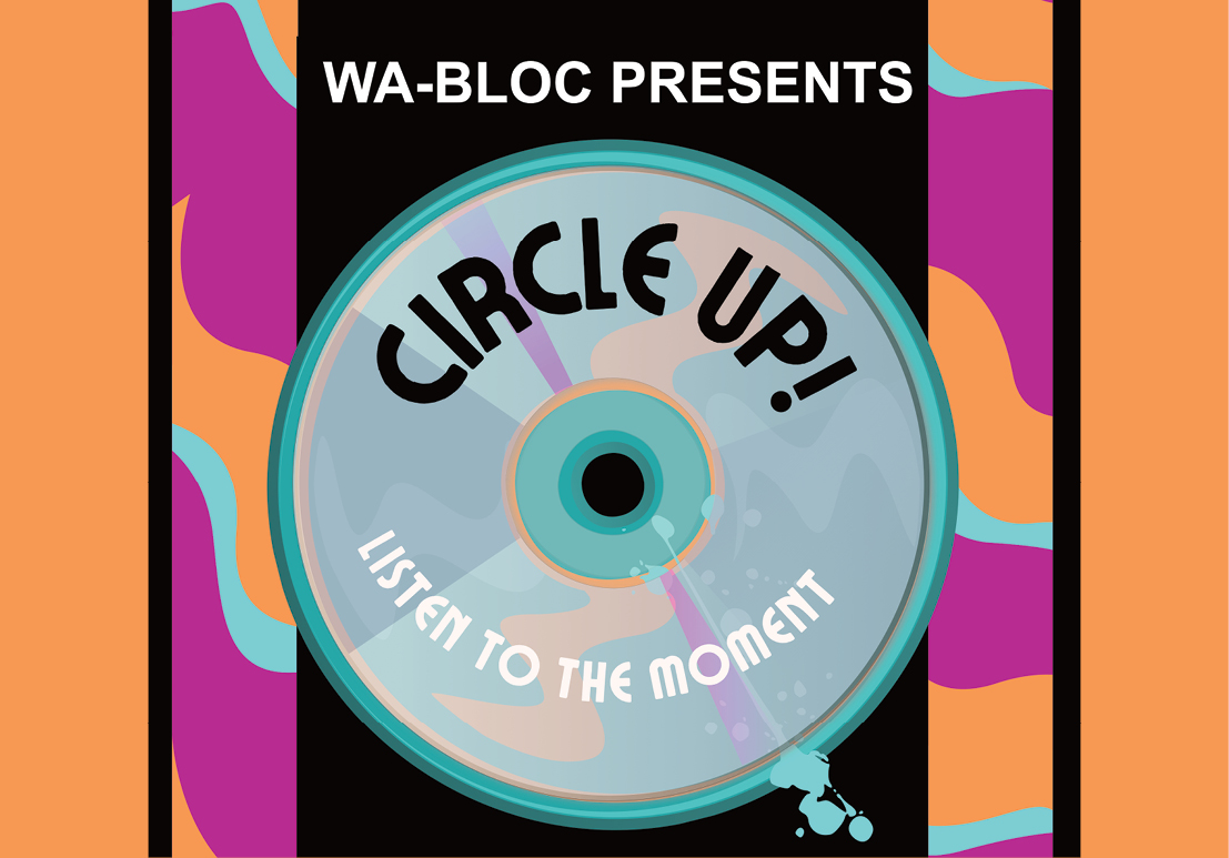 WA-BLOC presents Circle Up! Listen to the moment.
