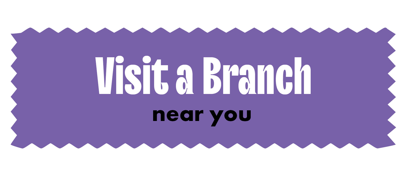 Visit a branch near you